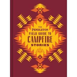 The Pendleton Field Guide to Campfire Stories -- Pendleton Woolen Mills